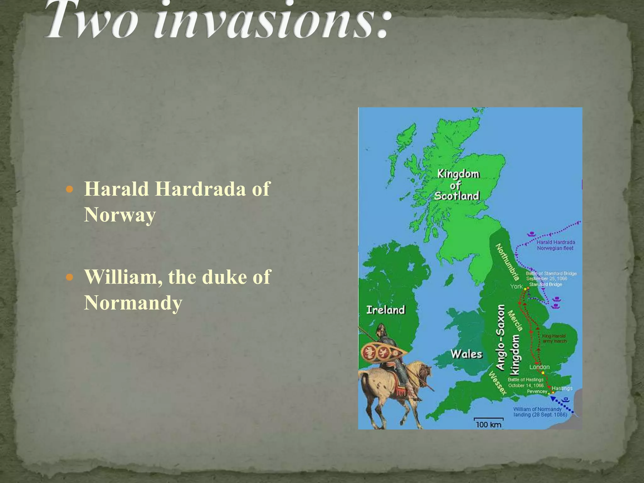  Harald Hardrada of
Norway
 William, the duke of
Normandy
 