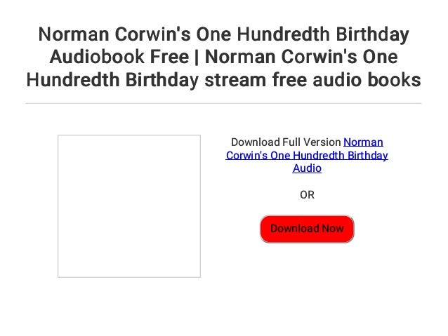 Norman Corwin S One Hundredth Birthday Audiobook Free Norman Corwin Norman Corwin S One Hundredth Birthday Audiobook Free Norman Corwin