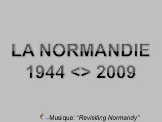Musique: “Revisiting Normandy”
 