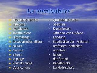 Le vocabulaire <ul><li>kilomètres carrés   -  Quadratkilometer </li></ul><ul><li>maritime    -  Seeklima </li></ul><ul><li...