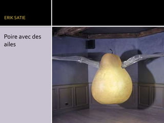 ERIK SATIE

Poire avec des
ailes

 