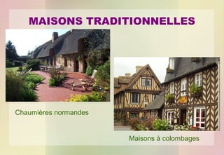 MAISONS TRADITIONNELLES

Chaumières normandes

Maisons à colombages

 