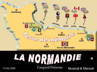 LA NORMANDIE Terre de mémoire  Gaspard Présente   17/06/2008 Musical & Manuel   