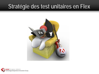 Stratégie des test unitaires en Flex
 