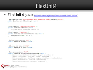 FlexUnit4
• FlexUnit 4 (suite cf. http://docs.flexunit.org/index.php?title=FlexUnit4FeatureOverview )
 