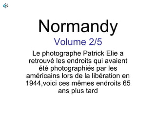 Normandy Volume 2/5 Le photographe Patrick Elie a retrouvé les endroits qui avaient été photographiés par les américains lors de la libération en 1944,voici ces mêmes endroits 65 ans plus tard 
