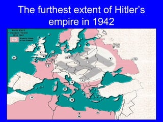 The furthest extent of Hitler’s 
empire in 1942 
 