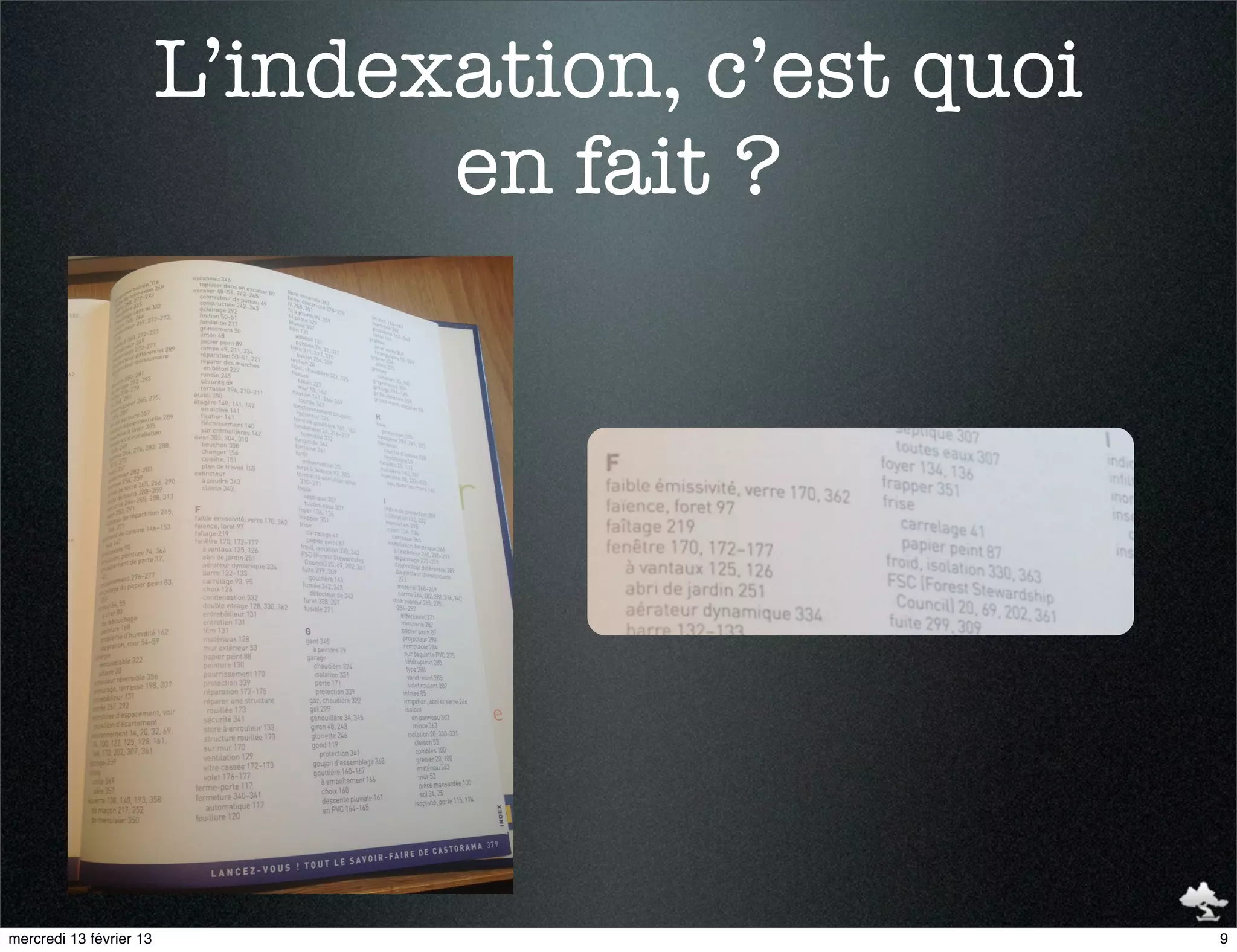 L’indexation, c’est quoi
                                en fait ?




mercredi 13 février 13                              9
 
