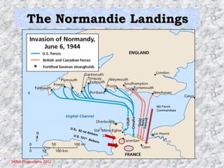 The Normandie Landings

I60 Fench
Commandoes

.

U.S
82 n d
Airbo
rn
U.S.
101 st
Airb
orn

5KNA Productions 2012

 