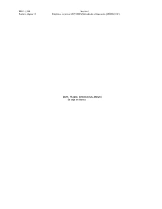 MG 1-1998                                        Sección I
Parte 6, página 12   Eléctricas rotativas MOT ORES-Métodos de refrigeración (CÓDIGO IC)




                               ESTA PÁGINA INTENCIONALMENTE
                                  Se deja en blanco
 