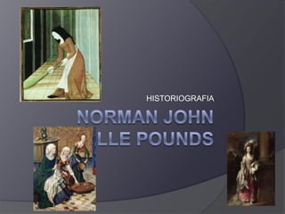 Norman John Greville Pounds HISTORIOGRAFIA 