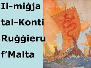 Il-mi ġja  tal-Konti Ruġġieru  f ’Malta 