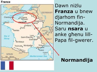 Dawn niżlu  Franza  u bnew djarhom fin-Normandija.  Saru  nsara  u anke għenu lill-Papa fil-gwerer. Normandija 
