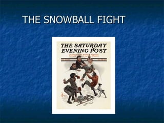 THE SNOWBALL FIGHT 