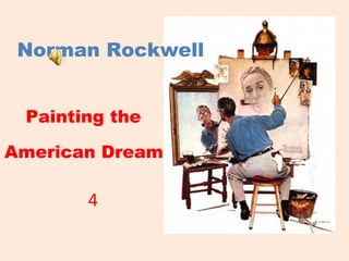 1
Norman Rockwell
Painting the
American Dream
1
4
 