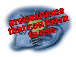 prepositions  that can learn to use 