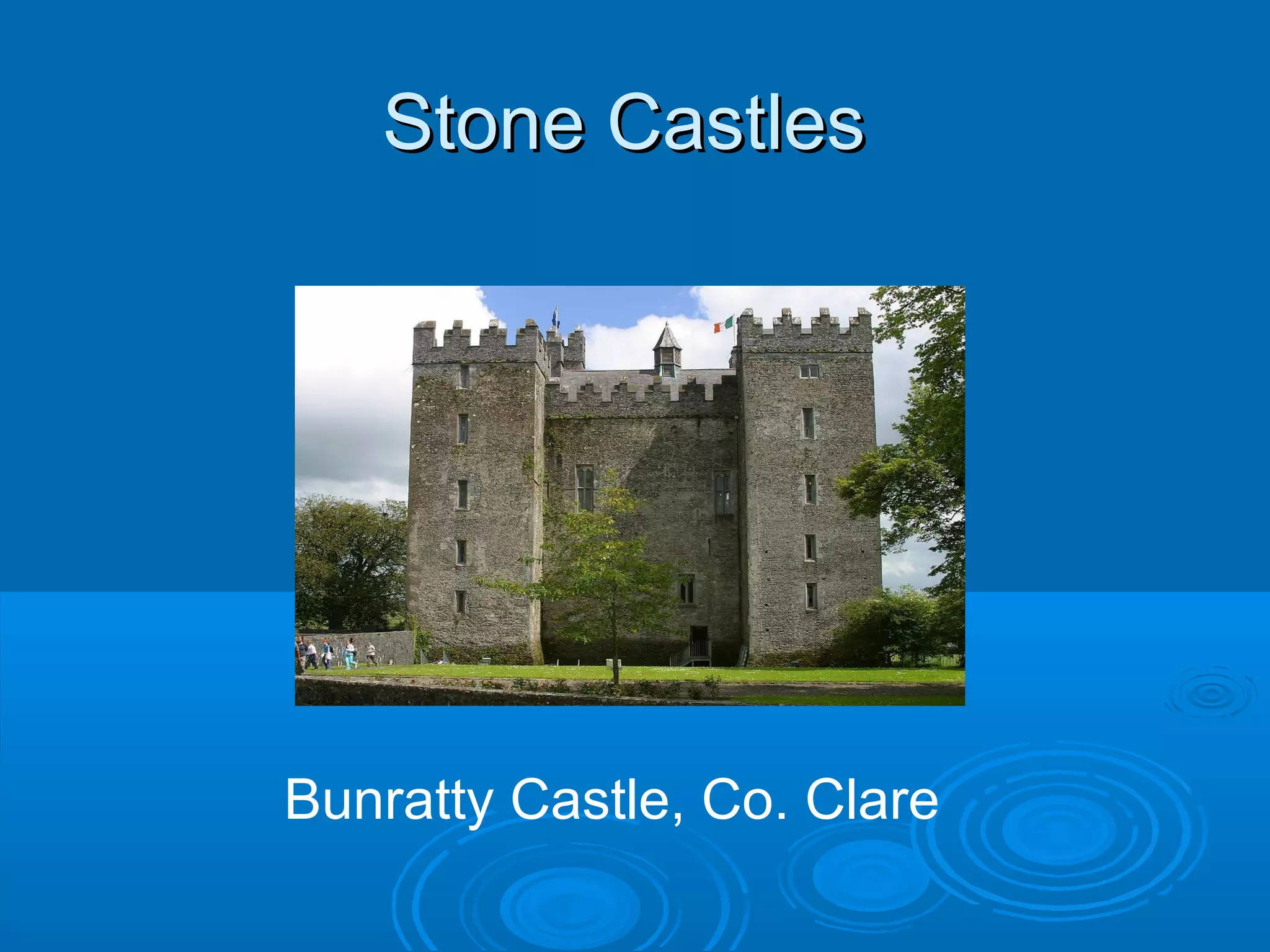 Stone Castles

Bunratty Castle, Co. Clare

 