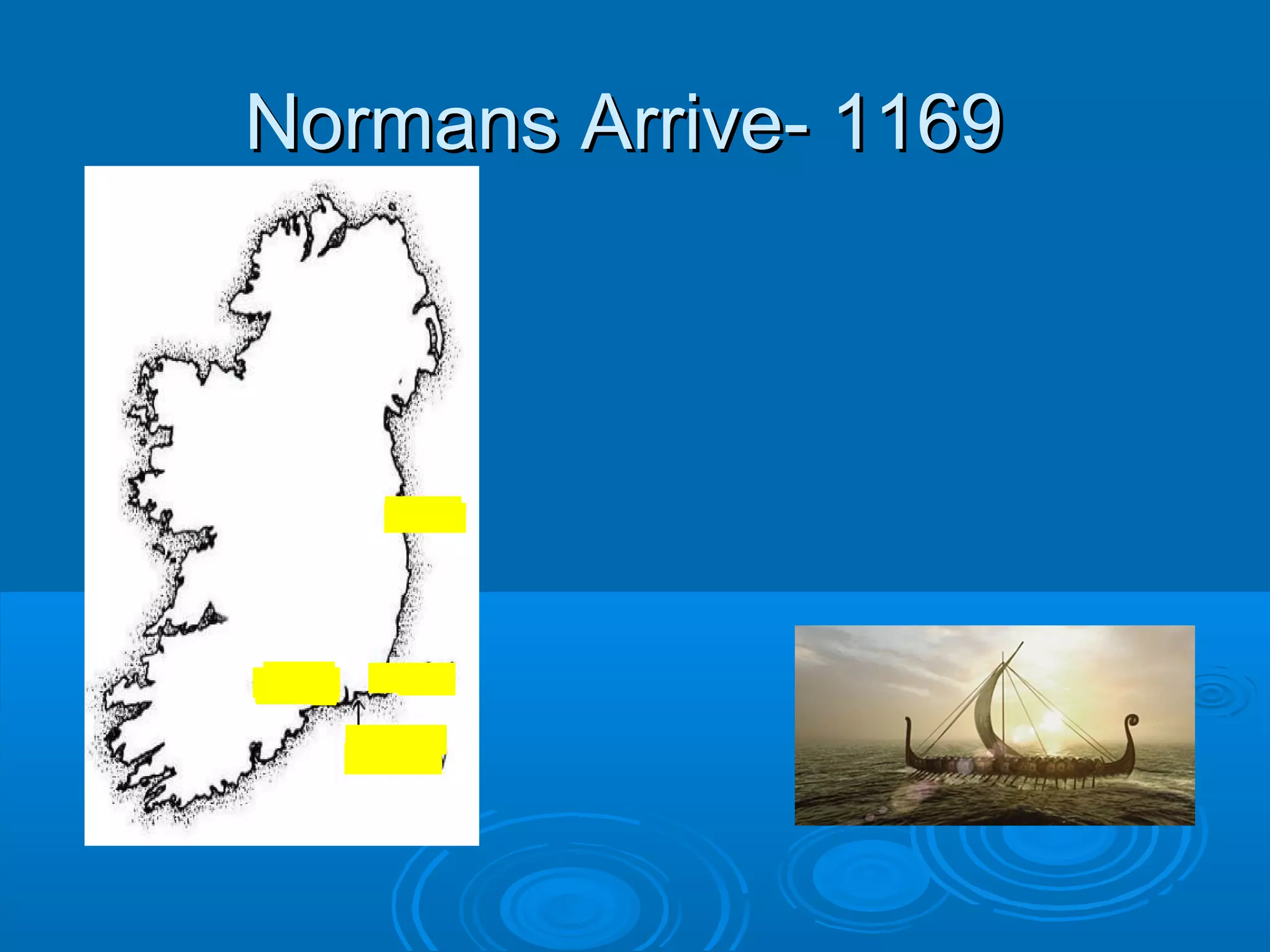 Normans Arrive- 1169

 