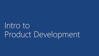 Intro to
Product Development
 