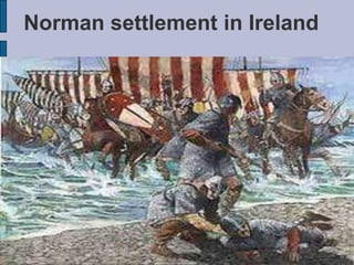 Norman settlement in Ireland
 
