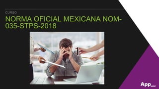 CURSO
NORMA OFICIAL MEXICANA NOM-
035-STPS-2018
 
