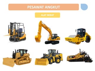 PESAWAT ANGKUT
ALAT BERAT
 