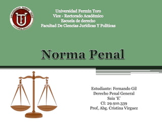 Estudiante: Fernando Gil
Derecho Penal General
Saia ‘E’
CI: 29.910.339
Prof, Abg. Cristina Vírguez
 