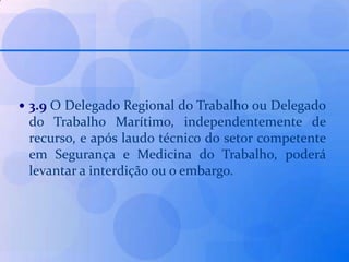 3.10. Durante a Paralisação do Serviço:Durante a paralisação do serviço, em decorrência da interdição ou do embargo, os empregados receberão os salários como se estivessem em efetivo exercício.