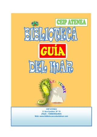CEIP ATENEA
       C/ Ava Gardner, Nº 19
      29620 – TORREMOLINOS
Web: www.bibliotecaescolardelmar.com
 