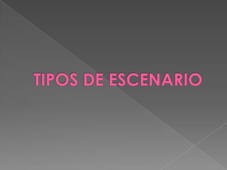 TIPOS DE ESCENARIO