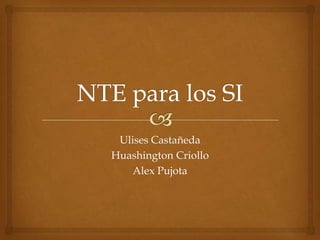 Ulises Castañeda
Huashington Criollo
Alex Pujota
 