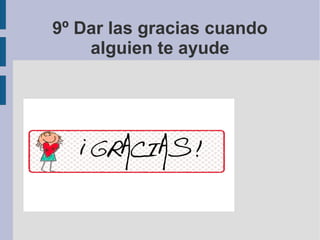 9º Dar las gracias cuando
alguien te ayude
 