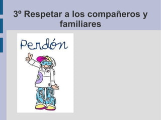 3º Respetar a los compañeros y
familiares
 