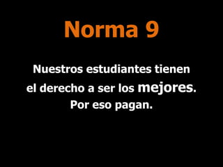 Norma 9
Nuestros estudiantes tienen
el derecho a ser los mejores.
Por eso pagan.

 