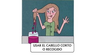 USAR EL CABELLO CORTO
O RECOGIDO
 