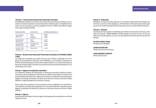 210 211
CONTRATACIÓN DOCENTE
Artículo 4.- Publicación
Publíquese el presente Decreto Supremo en los portales institucionales del Ministerio de
Economía y Finanzas (www.mef.gob.pe) y del Ministerio de Educación (www.minedu.gob.
pe), en la misma fecha de publicación de la presente norma en el Diario Oficial El Peruano.
Artículo 5.- Refrendo
El presente Decreto Supremo es refrendado por el Ministro de Economía y Finanzas y el Mi-
nistro de Educación. 589840 NORMAS LEGALES Sábado 18 de junio de 2016 / El Peruano
Dado en la Casa de Gobierno, en Lima, a los diecisiete días del mes de junio del año dos mil
dieciséis.
OLLANTA HUMALA TASSO
Presidente de la República
ALONSO SEGURA VASI
Ministro de Economía y Finanzas
JAIME SAAVEDRA CHANDUVÍ
Ministro de Educación
“Artículo 1.- Remuneración Mensual del Profesorado Contratado
Elprofesoradocontratado,enelmarcodelContratodeServicioDocente,percibeunaremu-
neración mensual de acuerdo con la jornada laboral establecida para la modalidad, forma,
nivelocicloenqueprestasusservicios,reguladaenlaLeyN.°29944,LeydeReformaMagis-
terial, según el siguiente detalle:
MODALIDAD/FORMA NIVELES/CICLO REMUNERACIÓNMENSUALS/.
EducaciónBásica
Regular-EBR
EducaciónBásica
Especial-EBE
EducaciónBásica
Alternativa-EBA
EducaciónTécnico
Productiva-ETP
Inicial
Primaria
Secundaria
Inicial
Primaria
Inicial/Intermedio
Avanzado
BásicoyMedio 1554,90
1554,90
1554,90
1243,92
1554,90
1554,90
1554,90
1243,92
Artículo2.-RemuneraciónMensualdelProfesoradoContratadoenelPRONOEI,ONDEC
y ODEC
Los profesores contratados que prestan servicios como Profesor Coordinador en el Pro-
grama No Escolarizado de Educación Inicial (PRONOEI) y como Docente Coordinador en
la Oficina Nacional Diocesana de Educación Católica (ONDEC) y en la Oficina Diocesana de
EducaciónCatólica(ODEC),percibenunaremuneraciónmensualdeDosMilSetentayTresy
20/100 Soles (S/ 2 073,20)”.
Artículo 2.- Registro en el Aplicativo Informático
La contratación temporal del profesorado en instituciones educativas públicas de educa-
ción básica y técnico productiva se efectúa previa codificación de plazas en el Sistema NE-
XUSdelMinisteriodeEducaciónyregistrodelasmismasenelAplicativoInformáticoparael
Registro Centralizado de Planillas y de Datos de los Recursos Humanos del Sector Público
(AIRHSP) a cargo del Ministerio de Economía y Finanzas.
Para el pago del incremento de la remuneración mensual establecido en el presente De-
creto Supremo, éste debe estar registrado en el mencionado Aplicativo Informático para el
Registro Centralizado de Planillas y de Datos de los Recursos Humanos del Sector Público
(AIRHSP).
Artículo 3.- Vigencia
ElpresenteDecretoSupremoentraenvigenciaaldíasiguientedesupublicaciónenelDiario
Oficial El Peruano.
 