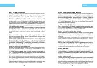 238 239
SANCIONES
Artículo37.-SOBRELANOTIFICACIÓN
Lanotificacióndelaresoluciónqueinstauraelprocesoadministrativodisciplinario,seráprac-
ticada de oficio y su debido diligenciamiento será competencia de la entidad que lo dictó, en
elmarcodeloestablecidoenlaLeyN°27444,LeydelProcedimientoAdministrativoGeneral.
En el caso de la notificación personal, de no encontrar al procesado u otra persona en el úl-
timo domicilio señalado por éste o en el que conste en su DNI, el notificador deberá dejar
constancia de ello en el acta y colocar un aviso en dicho domicilio indicando la nueva fecha
enqueseharáefectivalasiguientenotificación.Sitampocopudieraentregardirectamentela
notificaciónenlanuevafecha,sedejarádebajodelapuertaunactaconjuntamenteconlano-
tificación,copiadeloscualesseránincorporadosenelexpedientecorrespondiente,teniendo
comoválidalanotificaciónefectuada.
En el caso de que el profesor procesado tome conocimiento de dicha resolución mediante su
accesodirectoyespontáneo,sedejaráconstanciaexpresadeldía,lahorayellugarenquese
le entregó copia de la misma; dispensando con ello a la Instancia de Gestión Educativa Des-
centralizada de realizar la notificación de conformidad con lo señalado en el párrafo prece-
dente.
El procesado que hubiera consignado en su escrito de descargo alguna dirección electrónica
que conste en el expediente podrá ser notificado a través de ese medio, siempre que haya
dadosuautorizaciónexpresaparaello.
También se tendrá por bien notificado al procesado a partir de la realización de actuaciones
procedimentales que permitan suponer razonablemente que tuvo conocimiento oportuno
delcontenidooalcancedelaresolucióndeinstauraciónofinal,ointerpongacualquierrecur-
so que proceda. No se considera tal, la solicitud de notificación realizada por el procesado, a
finqueleseacomunicadaalgunadecisióndelaautoridad.
Artículo38.-EJERCICIODELDERECHODEDEFENSA
El profesor procesado tendrá derecho a presentar el descargo así como los medios probato-
rios que crea conveniente a su defensa, pudiendo contar con un abogado defensor, si lo con-
sideraconveniente.
Su descargo deberá presentarse por escrito y contendrá la exposición ordenada de los he-
chos, los fundamentos legales y los medios probatorios con los cuales puedan desvirtuarse
loscargosmateriadelprocesooelreconocimientodeestos.
El término de su presentación será de 5 (cinco) días hábiles contados a partir del día siguien-
te de la notificación de la resolución de instauración; excepcionalmente cuando exista causa
justificada y a petición escrita del interesado, se prorrogará hasta por 5 (cinco) días hábiles
adicionales.
Sidentrodelplazoantesseñalado,elprofesorprocesadonocumpleconlapresentacióndesu
descargoporescrito,laComisióntieneexpeditasufunciónparaevaluarelexpediente.
Artículo39.-EVALUACIÓNPSICOLÓGICADELPROCESADO
ElTitulardelaInstanciadeGestiónEducativaDescentralizadadispondráqueelprofesorinvo-
lucradoenunadenunciaporviolenciaencontradelosestudiantes,conflictosinterpersonales
con los miembros de la comunidad educativa o alteraciones en el ejercicio de la función do-
cente sea evaluado psicológicamente, previa recomendación de la Comisión. Dicha decisión
será comunicada por el Titular de la Instancia de Gestión Educativa Descentralizada al proce-
sado, indicando el lugar, fecha y hora de la evaluación psicológica, señalándole que la nega-
tiva de presentarse a la evaluación configura falta administrativa grave pasible de sanción,
previstaenelliterald)delartículo40delaLey.
Artículo40.-SOLICITUDDEINFORMEORAL
Previo al pronunciamiento de las Comisiones, el profesor procesado podrá solicitar por es-
crito a su Presidente, la realización de un informe oral en forma personal o por medio de su
apoderado,paralocualseleseñalaráporúnicavez,lugar,fechayhora.
Artículo41.-IMPEDIMENTOSDELPROFESORPROCESADO
En tanto dure el proceso administrativo disciplinario, el profesor procesado estará impedido
de hacer uso de vacaciones, de licencias por motivos personales mayores a cinco (5) días úti-
les, y de presentar renuncia al cargo que desempeña. Este impedimento no limita el cese por
límitedeedad.
Lasuspensióndeestosderechosquedarásinefectounavezcumplidalasanción,siempreque
lamismaseadistintaaladestituciónoculminadoelprocesodisciplinarioconsuabsolución.
Artículo42.-COMISIÓNDENUEVAFALTAOINFRACCIÓN
En los casos en que el profesor procesado incurriera en nueva falta o en infracción ética, su
superior jerárquico comunicará este hecho al Jefe de la Oficina de Personal de la Instancia
de Gestión Educativa Descentralizada, o quien haga sus veces, para que éste traslade dicha
informaciónalaComisióncorrespondienteenunplazonomayorde3(tres)días.
Artículo43.-IMPLICADOS
Si las Comisiones encuentran indicios de responsabilidad administrativa de otros profesores
o servidores diferentes a los procesados, deberá realizar las acciones pertinentes, con la fina-
lidad de iniciar el proceso administrativo disciplinario, o derivar los actuados a la autoridad
competente.
Artículo44.-ANÁLISISDELCASO
Concluido el ejercicio del derecho de defensa, el expediente será analizado por los miembros
de la comisión, quienes suscribirán el Informe Final dentro de los 45 (cuarenta y cinco) días
hábiles posteriores a la fecha de notificación de la resolución de instauración del proceso ad-
ministrativodisciplinario;debiendoevaluarpreviamentelaspruebasdecargoydescargopre-
sentadas,asícomorealizarlasinvestigacionesdelcaso,solicitandolosinformes,testimonios,
ylasdemásdiligenciasactuadasduranteelprocesoadministrativodisciplinario.
 