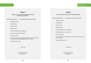 326 327
ESCALAFÓN MAGISTERIAL
MODELO5
LICENCIASCONGOCEDEREMUNERACIONESPOR
INCAPACIDADTEMPORAL
INFORMEESCALAFONARIONº- (AÑO-ABREVIATURADEINSTANCIAEMISORA)
	 1.ApellidosyNombres:
	 2.CódigoModular:
	 3.Situaciónactual
	 4.RégimenLaboral
	 5.GrupoOcupacionaly/oEscalaMagisterial:
	 6.NivelRemunerativoy/oJornadaLaboral:
	 7.TiempodeServicios:
	 8.Licenciasporincapacidadtemporalparaeltrabajoconcedidaenlosúltimos12
	 mesesalafechadesolicitud(desagregado:MINEDUyEsSALUD):
	 9.Resolucióndelcargoactual:
				LugaryFecha
…………………………….
Responsable delaEmisión
(Firmaysello)
MODELO6
OTRASLICENCIASCONGOCEDEREMUNERACIONES
INFORMEESCALAFONARIONº- (AÑO-ABREVIATURADEINSTANCIAEMISORA)
	 1.ApellidosyNombres:
	 2.CódigoModular:
	 3.Situaciónactual
	 4.RégimenLaboral
	 5.GrupoOcupacionaly/oEscalaMagisterial:
	 6.NivelRemunerativoy/oJornadaLaboral:
	 7.TiempodeServicios:
	 8.Licenciascongocederemuneracionesconcedidaenlosúltimos12mesesala
	 fechadesolicitud:
	 9.Resolucióndelcargoactual:
				LugaryFecha
…………………………….
Responsable delaEmisión
(Firmaysello)
 