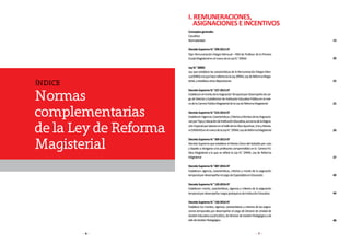 6 7
I. REMUNERACIONES,
ASIGNACIONES E INCENTIVOS
Conceptosgenerales
Casuística
Normatividad
DecretoSupremoN.°290-2012-EF
Fijan Remuneración Íntegra Mensual – RIM de Profesor de la Primera
EscalaMagisterialenelmarcodelaLeyN.°29944
LeyN.°30002
Ley que establece las características de la Remuneración Íntegra Men-
sual(RIM)alaquehacereferencialaLey29944,LeydeReformaMagis-
terial,yestableceotrasdisposiciones
DecretoSupremoN.°227-2013-EF
EstablecenelmontodelaAsignaciónTemporalporDesempeñodecar-
godeDirectorySubdirectordeInstituciónEducativaPúblicaenelmar-
codelaCarreraPúblicaMagisterialdelaLeydeReformaMagisterial
DecretoSupremoN.°014-2014-EF
EstablecenVigencia,Características,CriteriosyMontosdelasAsignacio-
nesporTipoyUbicacióndeInstituciónEducativa,asícomodelaAsigna-
ciónEspecialporlaboresenelValledelosRíosApurímac,EneyManta-
ro(VRAEM)enelmarcodelaLeyN.°29944,LeydeReformaMagisterial
DecretoSupremoN.°309-2013-EF
DecretoSupremoqueestableceelMontoÚnicodelSubsidioporLuto
ySepelioaotorgarsealosprofesorescomprendidosenla CarreraPú-
blica Magisterial a la que se refiere la Ley N.° 29944, Ley de Reforma
Magisterial
DecretoSupremoN.°087-2016-EF
Establecen vigencia, características, criterios y monto de la asignación
temporalpordesempeñarelcargodeEspecialistaenEducación		
DecretoSupremoN.°120-2016-EF
Establecen monto, características, vigencia y criterios de la asignación
temporalpordesempeñarcargosjerárquicosdeInstituciónEducativa	
	
DecretoSupremoN.°150-2016-EF
Establece los montos, vigencia, características y criterios de las asigna-
cionestemporalespordesempeñarelcargodeDirectordeUnidadde
GestiónEducativaLocal(UGEL),deDirectordeGestiónPedagógicayde
JefedeGestiónPedagógica	
13
20
25
29
37
40
44
48
22
Normas
complementarias
de la Ley de Reforma
Magisterial
ÍNDICE
 