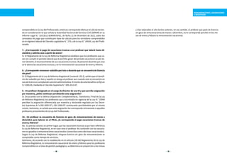 18 19
REMUNERACIONES, ASIGNACIONES
E INCENTIVOS
comprendidoenlaLeydelProfesorado,entoncescorrespondeefectuarelcálculotenien-
do en consideración lo que señala la Autoridad Nacional del Servicio Civil (SERVIR) en su
Informe Legal N.° 524-2012-SERVIR/GPSC, de fecha 21 de diciembre de 2012, sobre los
conceptos de pago que constituyen base de cálculo para los servidores comprendidos
en el régimen laboral del Decreto Legislativo N.° 276 y de la Ley N.° 24029, Ley del Profe-
sorado.
7.- ¿Corresponde el pago de vacaciones truncas a un profesor que laboró hasta di-
ciembre y solicita cese a partir de enero?
Sí. El Reglamento de la Ley de Reforma Magisterial establece que los profesores que ce-
sen sin cumplir el periodo laboral que le permita gozar del periodo vacacional anual, tie-
nen derecho al reconocimiento de sus vacaciones truncas. Al personal docente que cesa
se le abona las vacaciones truncas y no la remuneración vacacional de enero y febrero.
8.- ¿Corresponde reconocer subsidio por luto a docente que se encuentre de licencia
sin goce?
Sí. El Reglamento de la Ley de Reforma Magisterial (numeral 135.3), señala que el benefi-
cio del subsidio por luto y sepelio se otorga al profesor aun cuando este se encuentre en
usodelicenciaocumpliendosanciónadministrativa.Elmontodeestebeneficiosefijóen
S/ 3 000.00, mediante el Decreto Supremo N.° 309-2013-EF.
9.- Un profesor designado en el cargo de director de una IE y que percibe asignación
por maestría, ¿debe continuar percibiendo esta asignación?
Sí. De acuerdo con la Sétima Disposición Complementaria, Transitoria y Final de la Ley
de Reforma Magisterial; los profesores que a la entrada en vigencia de la Ley N.° 29944
perciban la asignación diferenciada por maestría y doctorado regulada por los Decre-
tos Supremos N.°s 050-2005-EF y 081-2006-EF continuarán percibiéndola por el mismo
monto. Asimismo, se señala que esta asignación les corresponde únicamente a aquellos
profesores provenientes de la Ley del Profesorado.
10.- Un profesor se encuentra de licencia sin goce de remuneraciones de marzo a
diciembre para laborar en el PELA, ¿le corresponde el pago vacaciones truncas de
enero y febrero?
No. Es preciso aclarar, en primer lugar, que las vacaciones truncas a que hace referencia
la Ley de Reforma Magisterial, es en caso cesa el profesor. No confundir con las vacacio-
nes no gozadas o remuneraciones vacacionales (conocidas como décimas vacacionales).
Según la Ley de Reforma Magisterial, ninguna licencia sin goce de remuneraciones es
computable como tiempo de servicios.
Asimismo, de acuerdo con lo establecido en el artículo 150 del Reglamento de la Ley de
Reforma Magisterial, la remuneración vacacional de enero y febrero para los profesores
comprendidos en el área de gestión pedagógica, se determina en proporción a los meses
y días laborados el año lectivo anterior, en ese sentido, el profesor que gozó de licencia
sin goce de remuneraciones de marzo a diciembre, no le corresponde percibir en los me-
ses de enero y febrero la remuneración vacacional.
 