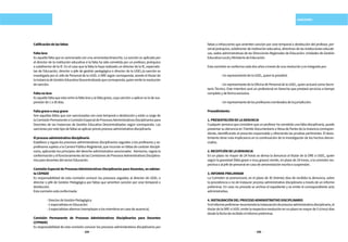 214 215
SANCIONES
Calificacióndelasfaltas
Faltaleve
Es aquella falta que es sancionada con una amonestaciónescrita. La sanción es aplicada por
el director de la institución educativa si la falta ha sido cometida por un profesor, jerárquico
o subdirector de la IE. En el caso que la falta la haya realizado un director de la IE, especialis-
tas de Educación, director o jefe de gestión pedagógica o director de la UGEL,la sanción es
investigada por el Jefe de Personal de la UGEL o DRE según corresponda, siendo el titular de
lainstanciadeGestiónEducativaDescentralizadaquecorresponda,quienemitelaresolución
desanción.
Faltanoleve
Es aquella falta que esta entre la falta leve y la falta grave, cuya sanción a aplicar es la de sus-
pensiónde1a30días.
Faltagraveomuygrave
Son aquellas faltas que son sancionadas con cese temporal o destitución y están a cargo de
laComisiónPermanenteoComisiónEspecialdeProcesosAdministrativosDisciplinariospara
Docentes de las Instancias de Gestión Educativa Descentralizadas según corresponda. Las
sancionesporestetipodefaltasseaplicanprevioprocesoadministrativodisciplinario.
Elprocesoadministrativodisciplinario
Establece y regula los procesos administrativos disciplinarios seguidos a los profesores y ex-
profesores sujetos a la Carrera Pública Magisterial, que incurran en faltas de carácter discipli-
nario, aplicando los principios del derecho administrativo sancionador. Asimismo, regula la
conformaciónyelfuncionamientodelasComisionesdeProcesosAdministrativosDisciplina-
riosparadocentesdelsectorEducación.
Comisión Especial de Procesos Administrativos Disciplinarios para Docentes, en adelan-
teCEPADD
Es responsabilidad de esta comisión conocer los procesos seguidos al director de UGEL o
director o jefe de Gestión Pedagógica por faltas que ameriten sanción por cese temporal o
destitución.
Estacomisiónestáconformada:
	 -DirectordeGestiónPedagógica
	 -2especialistasenEducación
	 -3especialistasalternos(reemplazanalosmiembrosencasodeausencia).
Comisión Permanente de Procesos Administrativos Disciplinarios para Docentes
(CPPADD)
Es responsabilidad de esta comisión conocer los procesos administrativos disciplinarios por
faltas o infracciones que ameriten sanción por cese temporal o destitución del profesor, per-
sonal jerárquico, subdirector de institución educativa, directivos de las instituciones educati-
vas, sedes administrativas de las Direcciones Regionales de Educación, Unidades de Gestión
EducativaLocalyMinisteriodeEducación.
Estacomisiónseconformacadadosañosatravésdeunaresoluciónyesintegradapor:
	 -UnrepresentantedelaUGEL,quienlapresidirá.
	 -UnrepresentantedelaOficinadePersonaldelaUGEL,quienactuarácomoSecre-
tario Técnico. Este miembro será un profesional en Derecho que prestará servicios a tiempo
completoydeformaexclusiva.
	 -Unrepresentantedelosprofesoresnombradosdelajurisdicción.
Procedimiento:
1.PRESENTACIÓNDELADENUNCIA
Cualquier persona que considere que un profesor ha cometido una falta disciplinaria, puede
presentar su denuncia en Trámite Documentario o Mesa de Partes de la instancia correspon-
diente, identificando al presunto responsable y ofreciendo las pruebas pertinentes. El desis-
timiento tiene nula implicancia en la continuación de la investigación de los hechos denun-
ciados.
2.RECEPCIÓNDELADENUNCIA
En un plazo no mayor de 24 horas se deriva la denuncia al titular de la DRE o UGEL, quien
según la gravedad (falta grave o muy graves) remite, en plazo de 24 horas, a la comisión res-
pectivaoaljefedepersonalencasodeamonestaciónescritaosuspensión.
3.INFORMEPRELIMINAR
La Comisión se pronunciará, en el plazo de 30 (treinta) días de recibida la denuncia, sobre
la procedencia o no de instaurar proceso administrativo disciplinario a través de un informe
preliminar. En caso no proceda se archiva el expediente y se emite el correspondiente acto
administrativo.
4.INSTAURACIÓNDELPROCESOADMINISTRATIVODISCIPLINARIO
Sielinformepreliminarrecomiendalainstauracióndeprocesoadministrativodisciplinario,el
titulardelaDREoUGELemitelarespectivaresoluciónenunplazonomayorde5(cinco)días
desdelafechaderecibidoelinformepreliminar.
 