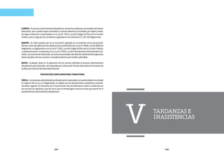 244 245
CUARTA.-ElprocesoadministrativodisciplinariocontralosprofesorescontratadosdelSector
Educación, aun cuando hayan concluido su vínculo laboral con el Estado, por haber cometi-
do alguna infracción contemplada en la Ley N° 27815, Ley del Código de Ética de la Función
Pública,estáacargodelasComisionesreguladasenlosartículos91°y92°delReglamento.
QUINTA.- En todo aquello que no se encuentre regulado en la presente norma de procedi-
miento, serán de aplicación las disposiciones pertinentes de la Ley N° 29944, Ley de Reforma
Magisterial,suReglamentoyenlaLeyN°27815,LeydelCódigodeÉticadelaFunciónPública;
ysupletoriamente,lodispuestoenlaLeyNº27444,LeydelProcedimientoAdministrativoGe-
neral,ysusnormasdeDesarrollo,asícomolosprincipiosdelderechoadministrativogeneraly
todasaquellasnormasconexasocomplementariasqueresultenaplicables.
SEXTA.- Cualquier duda en la aplicación de las normas referidas al proceso administrativo
disciplinario para docentes, será absuelta por la Dirección Técnica Normativa de Docentes de
laDirecciónGeneraldeDesarrolloDocente.
DISPOSICIÓNCOMPLEMENTARIATRANSITORIA
ÚNICA.-Losprocesosadministrativosdisciplinariosinstauradosconanterioridadalaentrada
en vigencia de la Ley y su Reglamento, se regirán por las disposiciones sustantivas y procedi-
mentales vigentes al momento de la instauración del procedimiento hasta la resolución de
los recursos de apelación, que de ser el caso se interpongan contra los actos que ponen fin al
procedimientoadministrativodisciplinario.
TARDANZASE
INASISTENCIAS
V
 