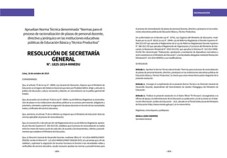 272 273
RACIONALIZACIÓN
ApruebanNormaTécnicadenominada“Normasparael
procesoderacionalizacióndeplazasdepersonaldocente,
directivoyjerárquicoenlasinstitucioneseducativas
públicasdeEducaciónBásicayTécnicoProductiva”
RESOLUCIÓNDESECRETARÍA
GENERAL
N°.1825-2014-MINEDU
Lima, 16 de octubre de 2014
CONSIDERANDO:
Que, el artículo 79 de la Ley N°. 28044, Ley General de Educación, dispone que el Ministerio de
EducacióneselórganodelGobiernoNacionalquetieneporfinalidaddefinir,dirigiryarticularla
políticadeeducación,cultura,recreaciónydeporte,enconcordanciaconlapolíticageneraldel
Estado;
Que,deacuerdoconelartículo74delaLeyN°.29944,LeydeReformaMagisterial,laracionaliza-
cióndeplazasenlasinstitucioneseducativaspúblicasesunprocesopermanente,obligatorioy
prioritario,orientadoaoptimizarlaasignacióndeplazasdocentesenfuncióndelasnecesidades
realesyverificadasdelservicioeducativo;
Que,asimismo,elartículo75delareferidaLeydisponequeelMinisteriodeEducacióndictalas
normasaplicablesalprocesoderacionalización;
Que,elnumeral201.2delartículo201delReglamentodelaLeydeReformaMagisterial,aproba-
doporDecretoSupremoN°.004-2013-ED,establecequeelprocesoderacionalizaciónserealiza
entrelosmesesdemarzoajuniodecadaaño,deacuerdoaloslineamientos,criteriosyprocedi-
mientosqueestableceelMinisteriodeEducación;
Que, la Dirección General de Desarrollo Docente, mediante Oficio N°. 413-2014-MINEDU/VMGP-
DIGEDD,remiteelInformeN°.110-2014-MINEDU/VMGP-DIGEDD-DITD,elcualseñalaqueafinde
viabilizar y optimizar la asignación de recursos humanos en función a las necesidades reales y
verificables del servicio educativo, resulta necesario aprobar las normas y procedimientos para
elprocesoderacionalizacióndeplazasdepersonaldocente,directivoyjerárquicoenlasinstitu-
cioneseducativaspúblicasdeEducaciónBásicayTécnicoProductiva;
De conformidad con el Decreto Ley N°. 25762, Ley Orgánica del Ministerio de Educación, modi-
ficadoporlaLeyN°26510;laLeyN°.29944,LeydeReformaMagisterial;elDecretoSupremoN°.
004-2013-ED que aprueba el Reglamento de la Ley de Reforma Magisterial;el Decreto Supremo
N°.006-2012-EDqueapruebaelReglamentodeOrganizaciónyFuncionesdelMinisteriodeEdu-
cación; la Resolución Ministerial N°. 0520-2013-ED, que aprueba la Directiva N°. 023-2013-MINE-
DU/SG-OAJ denominada “Elaboración, aprobación y tramitación de dispositivos normativos y
actosresolutivosenelMinisteriodeEducación”;ylasfacultadesdelegadasmedianteResolución
MinisterialN°.014-2014-MINEDUysusmodificatorias;
SERESUELVE:
Artículo1.-AprobarlaNormaTécnicadenominada“Normasparaelprocesoderacionalización
deplazasdepersonaldocente,directivoyjerárquicoenlasinstitucioneseducativaspúblicasde
EducaciónBásicayTécnicoProductiva”,lamismaquecomoAnexoformaparteintegrantedela
presenteresolución.
Artículo 2.- Encargar el cumplimiento de la presente Norma Técnica a la Dirección General de
Desarrollo Docente, dependiente del Viceministerio de Gestión Pedagógica del Ministerio de
Educación.
Artículo 3.- Publicar la presente resolución en el Diario Oficial “El Peruano”, encargándose a la
OficinadeApoyoalaAdministracióndelaEducaciónsupublicaciónyladesuAnexoenelSiste-
madeInformaciónJurídicadeEducación–SIJE,ubicadoenelPortalInstitucionaldelMinisterio
deEducación(http://www.minedu.gob.pe/),enlamismafecha.
Regístrese,comuníqueseypublíquese.
DESILULEONCHEMPEN
SecretariaGeneral
 