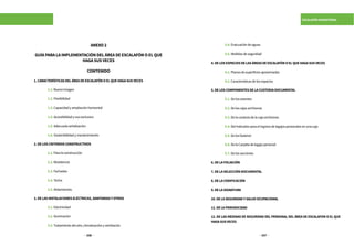 336 337
ESCALAFÓN MAGISTERIAL
ANEXO2
GUÍAPARALAIMPLEMENTACIÓNDELÁREADEESCALAFÓNOELQUE
HAGASUSVECES
CONTENIDO
1.CARACTERÍSTICASDELÁREADEESCALAFÓNOELQUEHAGASUSVECES
	 1.1.BuenaImagen
	 1.2.Flexibilidad
	 1.3.Capacidadyampliaciónhorizontal
	 1.4.Accesibilidadyusoexclusivo
	 1.5.Adecuadaseñalización	
	 1.6.Sostenibilidadymantenimiento
2.DELOSCRITERIOSCONSTRUCTIVOS
	 2.1.Paralaconstrucción
	 2.2.Resistencia
	 2.3.Fachadas
	 2.4.Techo
	 2.5.Aislamientos
3.DELASINSTALACIONESELÉCTRICAS,SANITARIASYOTROS
	 3.1.Electricidad
	 3.2.Iluminación
	 3.3.Tratamientodelaire,climatizaciónyventilación
	 3.4.Evacuacióndeaguas
	 3.5.Medidasdeseguridad
4.DELOSESPACIOSDELASÁREASDEESCALAFÓNOELQUEHAGASUSVECES
	 4.1.Planosdesuperficiesaproximadas
	 4.2.Característicasdelosespacios
5.DELOSCOMPONENTESDELACUSTODIADOCUMENTAL
	 5.1.Delosestantes
	5.2.Delascajasarchiveras
	 5.3.Delacaratuladelacajaarchiveras
	 5.4.DelIndicadorparaelingresodelegajospersonalesenunacaja
	 5.5.Delosfastener
	 5.6.DelaCarpetadelegajopersonal
	 5.7.Delassecciones
6.DELAFOLIACIÓN
7.DELASELECCIÓNDOCUMENTAL
8.DELACODIFICACIÓN
9.DELASIGNATURA
10.DELASEGURIDADYSALUDOCUPACIONAL
11.DELAPERIODICIDAD
12. DE LAS MEDIDAS DE SEGURIDAD DEL PERSONAL DEL ÁREA DE ESCALAFON O EL QUE
HAGASUSVECES
 