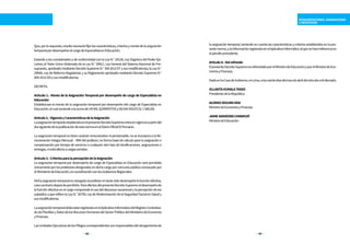42 43
REMUNERACIONES, ASIGNACIONES
E INCENTIVOS
la asignación temporal, teniendo en cuenta las características y criterios establecidos en la pre-
sentenorma,ylainformaciónregistradaenelAplicativoInformáticoalquesehacereferenciaen
elpárrafoprecedente.
Artículo4.-Delrefrendo
ElpresenteDecretoSupremoesrefrendadoporelMinistrodeEducaciónyporelMinistrodeEco-
nomíayFinanzas.
DadoenlaCasadeGobierno,enLima,alosveintedíasdelmesdeabrildelañodosmildieciséis.
OLLANTAHUMALATASSO
PresidentedelaRepública
ALONSOSEGURAVASI
MinistrodeEconomíayFinanzas
JAIMESAAVEDRACHANDUVÍ
MinistrodeEducación
Que,porloexpuesto,resultanecesariofijarlascaracterísticas,criteriosymontodelaasignación
temporalpordesempeñarelcargodeEspecialistaenEducación;
Estando a los considerados y de conformidad con la Ley N.° 29158, Ley Orgánica del Poder Eje-
cutivo; el Texto Único Ordenado de la Ley N.° 28411, Ley General del Sistema Nacional de Pre-
supuesto,aprobadomedianteDecretoSupremoN.°3042012EFysusmodificatorias;laLeyN.°
29944, Ley de Reforma Magisterial; y su Reglamento aprobado mediante Decreto Supremo N.°
004-2013-EDysusmodificatorias;
DECRETA:
Artículo 1.- Monto de la Asignación Temporal por desempeño de cargo de Especialista en
Educación
Establézcase el monto de la asignación temporal por desempeño del cargo de Especialista en
Educación,elcualasciendealasumadeUNMILQUINIENTOSy00/100SOLES(S/1500,00).
Artículo2.-VigenciayCaracterísticasdelaAsignación
LaasignacióntemporalestablecidaenelpresenteDecretoSupremoentraenvigenciaapartirdel
díasiguientedelapublicacióndeestanormaenelDiarioOficialElPeruano.
La asignación temporal no tiene carácter remunerativo ni pensionable, no se incorpora a la Re-
muneración Integra Mensual – RIM del profesor, no forma base de cálculo para la asignación o
compensación por tiempo de servicios o cualquier otro tipo de bonificaciones, asignaciones o
entregas,niestáafectaacargassociales.
Artículo3.-CriteriosparalapercepcióndelaAsignación
La asignación temporal por desempeño de cargo de Especialista en Educación será percibida
únicamenteporlosprofesoresdesignadosendichocargoporconcursopúblicoconvocadopor
elMinisteriodeEducación,encoordinaciónconlosGobiernosRegionales.
Dichaasignacióntemporalesotorgadaalprofesorentantoéstedesempeñelafunciónefectiva,
casocontrariodejarádepercibirlo.ParaefectosdelpresenteDecretoSupremoeldesempeñode
lafunciónefectivaenelcargocomprendeelusodeldescansovacacionalylapercepcióndelos
subsidiosaquerefierelaLeyN.°26790,LeydeModernizacióndelaSeguridadSocialenSaludy
susmodificatorias.
LaasignacióntemporaldebeestarregistradaenelAplicativoInformáticodelRegistroCentraliza-
dodePlanillasyDatosdelosRecursosHumanosdelSectorPúblicodelMinisteriodeEconomía
yFinanzas.
LasUnidadesEjecutorasdelosPliegoscorrespondientessonresponsablesdelotorgamientode
 