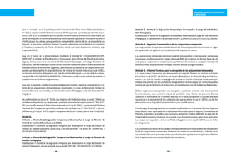 50 51
REMUNERACIONES, ASIGNACIONES
E INCENTIVOS
Artículo 3.- Monto de la Asignación Temporal por desempeñar el cargo de Jefe de Ges-
tión Pedagógica
Establézcase el monto de la asignación temporal por desempeñar el cargo de Jefe de Gestión
Pedagógica,elcualasciendealasumadeDOSMILQUINIENTOSy00/100SOLES(S/2500,00).
Artículo 4.- Vigencia y Características de las asignaciones temporales
Las asignaciones temporales establecidas en los artículos precedentes entrarán en vigen-
cia a partir del día siguiente de la publicación de la presente norma.
Las asignaciones temporales no tienen carácter remunerativo ni pensionable, tampoco se
incorporan a la Remuneración Integra Mensual (RIM) del profesor, no forman base de cál-
culo para la asignación o compensación por tiempo de servicios o cualquier otro tipo de
bonificaciones, asignaciones o entregas, ni están afectas a cargas sociales.
Artículo 5.- Criterios Técnicos para la percepción de las asignaciones temporales
Las asignaciones temporales por desempeñar el cargo de Director de Unidad de Gestión
Educativa Local (UGEL), de Director de Gestión Pedagógica de Dirección Regional de Edu-
cación y de Jefe de Gestión Pedagógica de Unidad de Gestión Educativa Local, serán per-
cibidas únicamente por los profesores designados en dichos cargos por concurso público
convocado por el Ministerio de Educación, en coordinación con los Gobiernos Regionales.
Dichas asignaciones temporales son otorgadas al profesor en tanto éste desempeñe la
función efectiva, caso contrario dejará de percibirla. Para efectos del presente Decreto
Supremo el desempeño de la función efectiva en el cargo comprende el uso del descanso
vacacional y la percepción de los subsidios a los que se refiere la Ley N.° 26790, Ley de Mo-
dernización de la Seguridad Social en Salud y sus modificatorias.
Para el pago de las asignaciones temporales establecidas en el presente Decreto Supremo
éstas deben estar registradas en el Aplicativo Informático para el Registro Centralizado de
Planillas y de Datos de los Recursos Humanos del Sector Público (AIRHSP) a cargo del Mi-
nisterio de Economía y Finanzas, de acuerdo a las disposiciones que rigen dicho aplicativo.
Los cargos corresponden a la Carrera Pública Magisterial de la Ley N.° 29944, Ley de Refor-
ma Magisterial.
LasUnidadesEjecutorasdelospliegoscorrespondientessonresponsablesdelotorgamien-
to de las asignaciones temporales, teniendo en cuenta las características y criterios técni-
cos establecidos en la presente norma y la información registrada en el Aplicativo Informá-
tico al que se hace referencia en el párrafo precedente.
Que, el numeral 1 de la Cuarta Disposición Transitoria del Texto Único Ordenado de la Ley
N.° 28411, Ley General del Sistema Nacional de Presupuesto, aprobado por Decreto Supre-
moN.°304‑2012‑EF,establecequelasescalasremunerativasybeneficiosdetodaíndole,así
comolosreajustesdelasremuneracionesybonificacionesquefuerannecesariosduranteel
año fiscal para los pliegos presupuestarios comprendidos dentro de los alcances de la Ley
General, se aprueban mediante Decreto Supremo refrendado por el Ministro de Economía
y Finanzas, a propuesta del Titular del Sector, siendo nula toda disposición contraria, bajo
responsabilidad;
Que, en el marco de lo antes indicado, mediante el Informe N.° 270-2016-MINEDU/SPE-
OPEP-UPP la Unidad de Planificación y Presupuesto de la Oficina de Planificación Estra-
tégica y Presupuesto de la Secretaría de Planificación Estratégica del pliego Ministerio de
Educación, ha informado que cuenta con los recursos necesarios para el financiamiento del
establecimiento de los montos, vigencia, características y criterios de las asignaciones tem-
porales por desempeñar el cargo de Director de Unidad de Gestión Educativa Local (UGEL),
deDirectordeGestiónPedagógicaydeJefedeGestiónPedagógica,envirtuddelocualme-
dianteelOficioN.°00678‑2016‑MINEDU/SG,elMinisteriodeEducaciónsolicitadartrámiteal
establecimiento de dichas asignaciones;
Que, por lo expuesto, resulta necesario establecer los montos, vigencia, características y cri-
terios de las asignaciones temporales por desempeñar el cargo de Director de Unidad de
Gestión Educativa Local (UGEL), de Director de Gestión Pedagógica y de Jefe de Gestión Pe-
dagógica;
De conformidad con la Ley N.° 29158, Ley Orgánica del Poder Ejecutivo; la Ley N.° 29944, Ley
deReformaMagisterial;ysuReglamentoaprobadomedianteDecretoSupremoN.°004-2013-
EDysusmodificatorias;elTextoÚnicoOrdenadodelaLeyN.°28411,LeyGeneraldelSistema
Nacional de Presupuesto, aprobado mediante Decreto Supremo N.° 304-2012-EF y sus mo-
dificatorias;ylaLeyNº30372,LeydePresupuestodelSectorPúblicoparaelAñoFiscal2016;
DECRETA:
Artículo 1.- Monto de la Asignación Temporal por desempeñar el cargo de Director de
Unidad de Gestión Educativa Local (UGEL)
Establézcase el monto de la asignación temporal por desempeñar el cargo de Director de
Unidad de Gestión Educativa Local (UGEL), el cual asciende a la suma de CUATRO MIL Y
00/100 SOLES (S/ 4 000,00).
Artículo 2.- Monto de la Asignación Temporal por desempeñar el cargo de Director de
Gestión Pedagógica
Establézcase el monto de la asignación temporal por desempeñar el cargo de Director de
Gestión Pedagógica, el cual asciende a la suma de TRES MIL Y 00/100 SOLES (S/ 3 000,00).
 