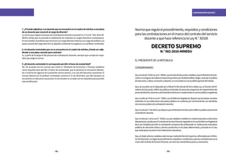132 133
CONTRATACIÓN DOCENTE
7.¿Procedeadjudicaraundocentequeseencuentraenelcuadrodeméritosaunaplaza
deundocentequerenuncióalcargodedirector?
Lanormaqueregulaelprocesodecontratacióndocente(numeral5.5.17D.SN.°002-2016-MI-
NEDU) señala que no procede la celebración de contratos en cargos directivos ni jerárquicos.
Enesesentido,elprofesorquerenunciaauncargodirectivoretornaasucargodeprofesoryla
plazavacantedelcargodirectivoseadjudicamedianteencargaturaaunprofesornombrado.
8. Un docente contratado que no se encuentra en el cuadro de méritos ¿Puede ser adju-
dicadoaunaplazavacanteparacontrato?
Sí,apartirdelaetapaIIIdelprocesodecontratacióndocente,siemprequecumplalosrequi-
sitosqueexigelanorma.
9.¿Aldocentecontratadolecorrespondepercibirelbonodeescolaridad?
No. De acuerdo con las normas que emite el Ministerio de Economía y Finanzas establece
como requisito para percibir el bono de escolaridad, que el personal se encuentre laboran-
do a la fecha de vigencia de la presente norma (enero), o en uso del descanso vacacional. El
vínculo laboral con el profesor contratado culmina el 31 de diciembre, por ello tampoco se
encuentranendescansovacacional.Entalsentidonocumpleconlosrequisitosparapercibir
estabonificación.
Normaqueregulaelprocedimiento,requisitosycondiciones
paralascontratacionesenelmarcodelcontratodelservicio
docenteaquehacereferencialaLeyN.°30328
DECRETOSUPREMO
N.°002-2016-MINEDU
ELPRESIDENTEDELAREPÚBLICA
CONSIDERANDO:
Que,elartículo79delaLeyN.°28044,LeyGeneraldeEducación,establecequeelMinisteriodeEdu-
cacióneselórganodeGobiernoNacionalquetieneporfinalidaddefinir,dirigiryarticularlapolítica
deeducación,cultura,recreaciónydeporte,enconcordanciaconlapolíticageneraldelEstado;
Que,deacuerdoconlodispuestoporelliteralh)delartículo80delacitadaLey,esfuncióndelMi-
nisteriodeEducación,definirlaspolíticassectorialesdepersonal,programasdemejoramientodel
personaldirectivo,docenteyadministrativodelsectoreimplementarlacarrerapúblicamagisterial;
Que,elartículo76delaLeyN.°29944,LeydeReformaMagisterial,disponequelasplazasvacantes
existentesenlasinstitucioneseducativaspúblicasnocubiertaspornombramiento,sonatendidas
víaconcursopúblicodecontratacióndocente;
Que,elartículo77dedichaLeydisponequeelMinisteriodeEducacióndefinelapolíticasectorialde
contratacióndocente;
Que,elartículo1delaLeyN.°30328,Leyqueestablecemedidasenmateriaeducativaydictaotras
disposiciones,señalaqueelContratodeServicioDocentereguladoenlaLeydeReformaMagisterial
tiene por finalidad permitir la contratación temporal del profesorado en instituciones educativas
públicasdeeducaciónbásicaytécnicoproductiva;esdeplazodeterminadoyprocedeenelcaso
queexistaplazavacanteenlasinstitucioneseducativas;
Que,elcitadoartículo,estableceademásquemedianteDecretoSupremo,refrendadoporelMinis-
trodeEducación,seregulaelprocedimiento,requisitosycondiciones,paralascontratacionesenel
marcodelContratodeServicioDocente,asícomolascaracterísticasparasurenovación;
 