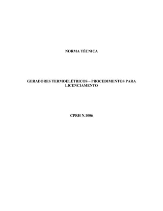 NORMA TÉCNICA
GERADORES TERMOELÉTRICOS – PROCEDIMENTOS PARA
LICENCIAMENTO
CPRH N.1006
 