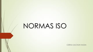 NORMAS ISO
CERNA SACHUN NADIA
 