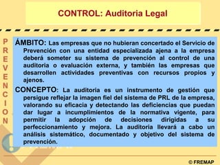 © FREMAP
CONTROL: Auditoria LegalCONTROL: Auditoria Legal
ÁMBITO: Las empresas que no hubieran concertado el Servicio de
P...